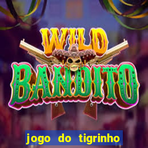 jogo do tigrinho maior que a bolsa