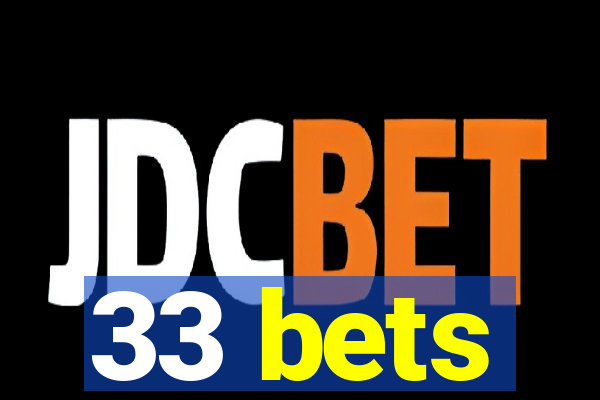 33 bets