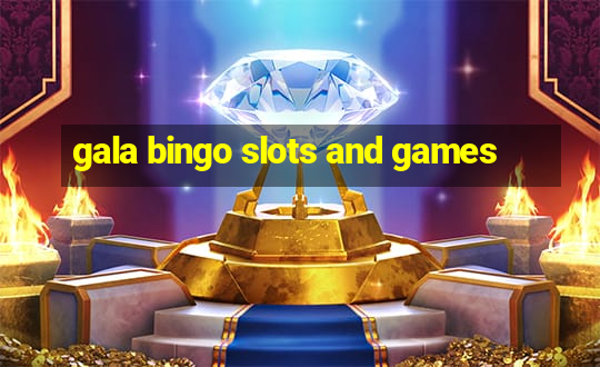 gala bingo slots and games