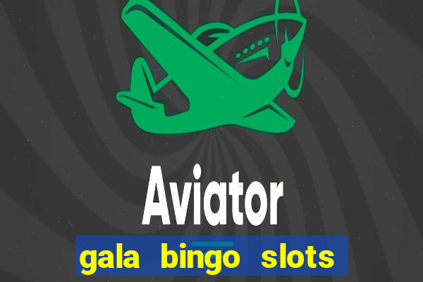 gala bingo slots and games