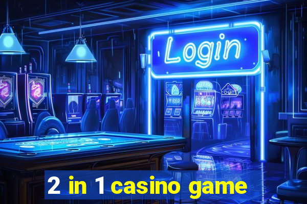 2 in 1 casino game