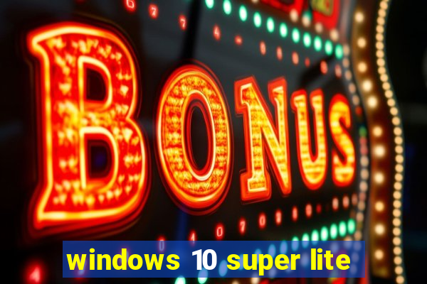 windows 10 super lite