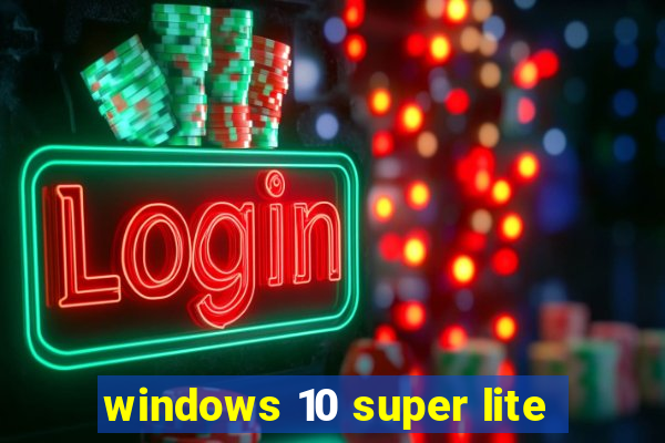 windows 10 super lite