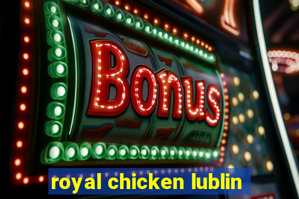 royal chicken lublin