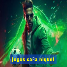 jogos ca莽a niquel