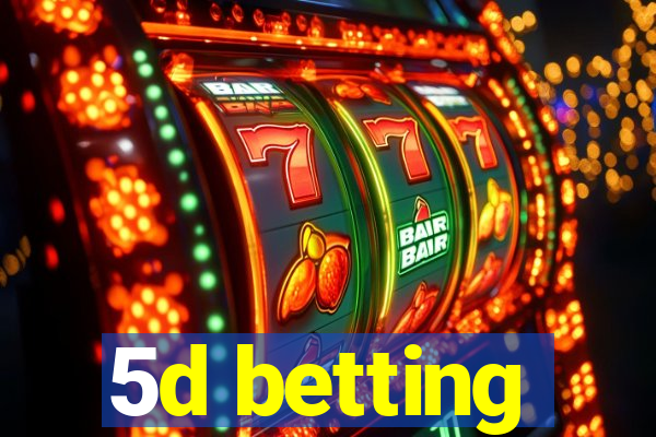 5d betting