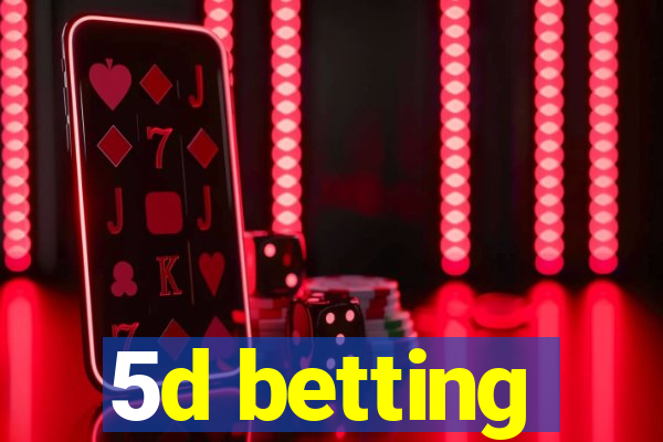 5d betting