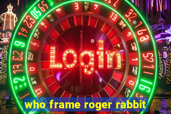 who frame roger rabbit