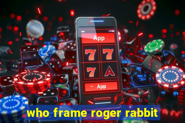 who frame roger rabbit