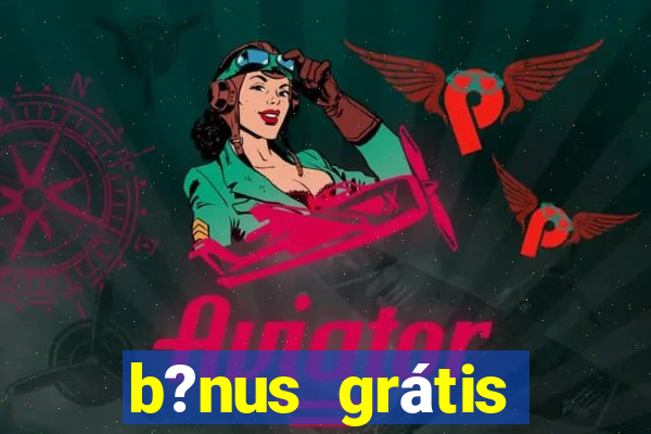 b?nus grátis fortune tiger