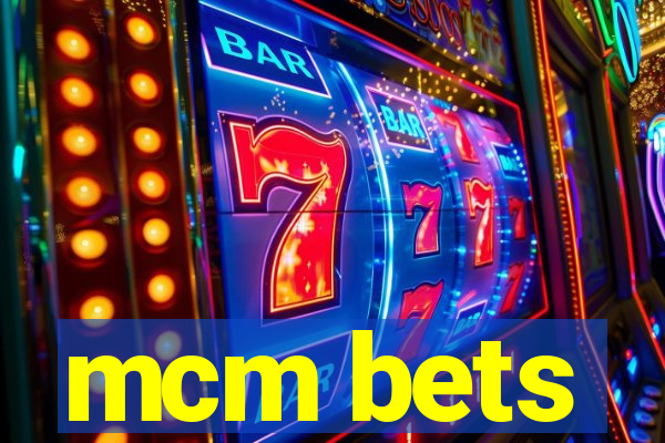 mcm bets