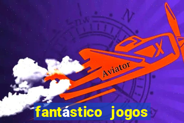 fantástico jogos de azar