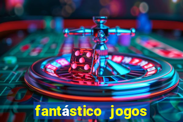 fantástico jogos de azar