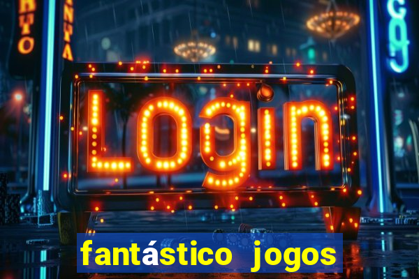 fantástico jogos de azar