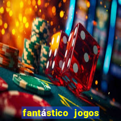 fantástico jogos de azar