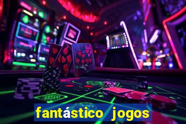 fantástico jogos de azar