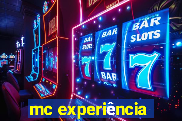 mc experiência