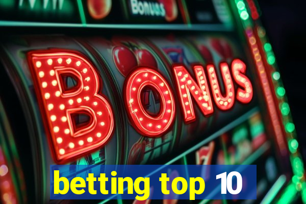 betting top 10