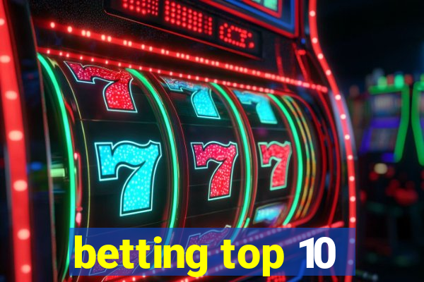 betting top 10