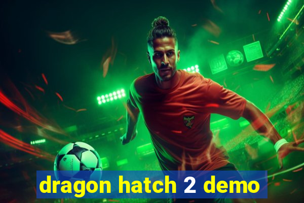 dragon hatch 2 demo