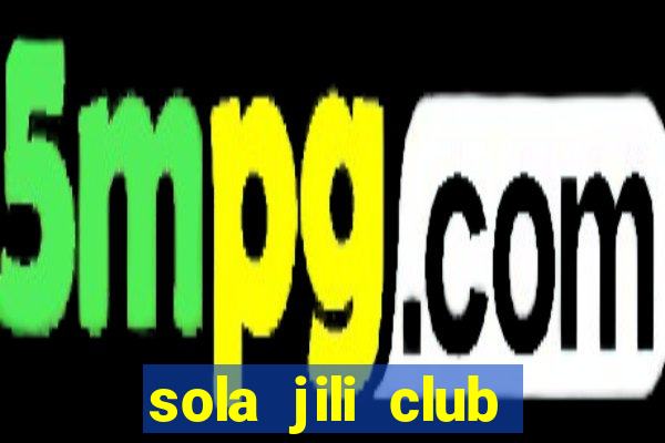 sola jili club casino slot