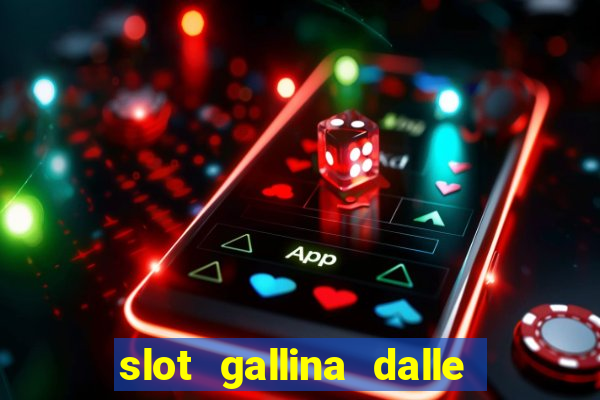 slot gallina dalle uova d oro trucchi