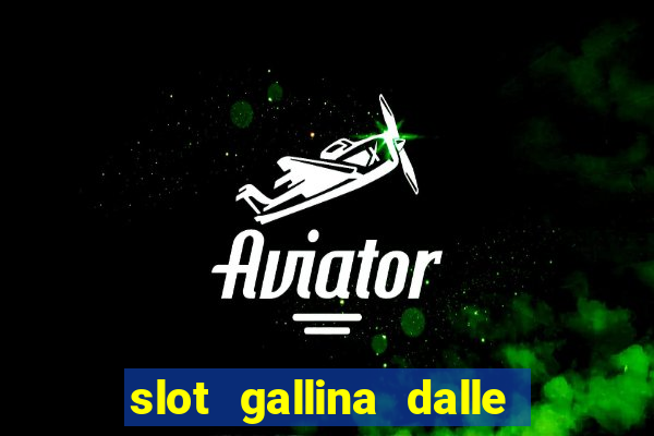 slot gallina dalle uova d oro trucchi