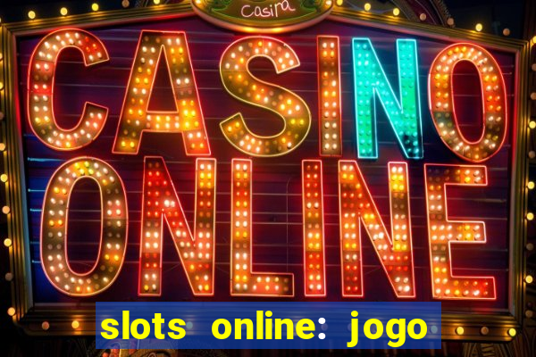 slots online: jogo ca莽a n铆quel