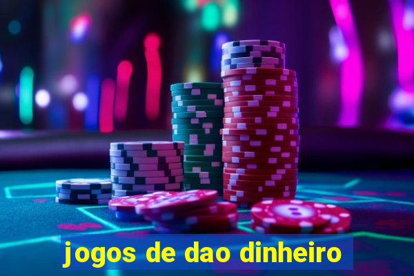 jogos de dao dinheiro