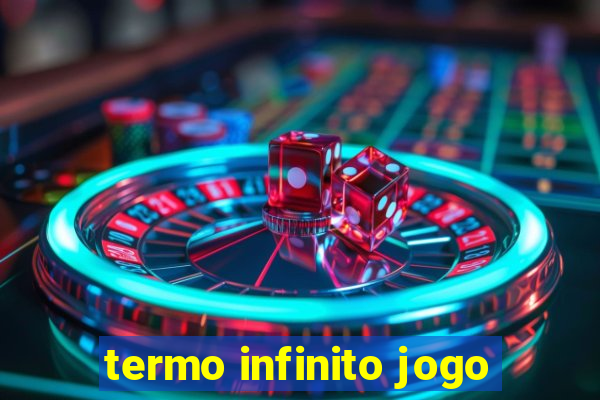 termo infinito jogo