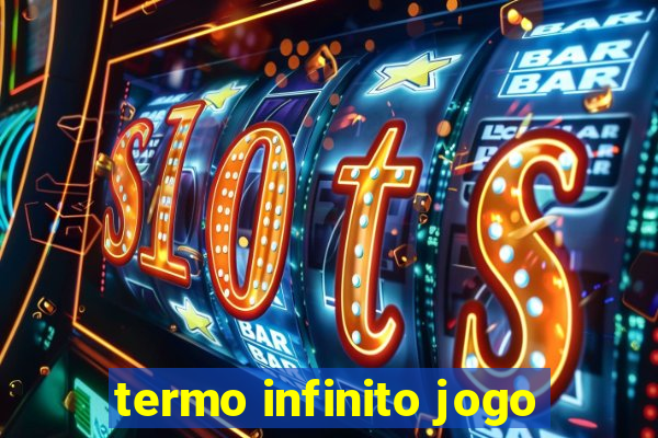 termo infinito jogo