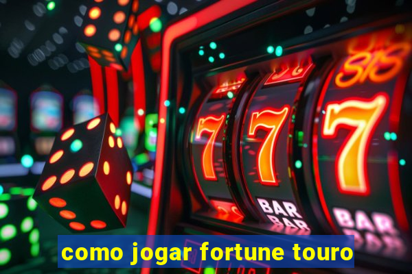 como jogar fortune touro