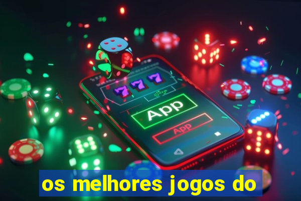 os melhores jogos do