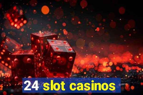 24 slot casinos