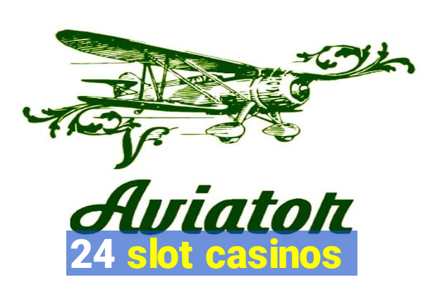 24 slot casinos