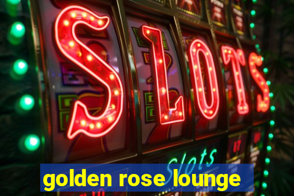 golden rose lounge