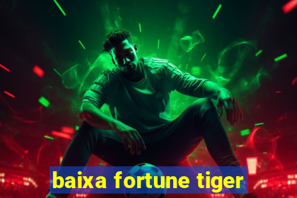 baixa fortune tiger