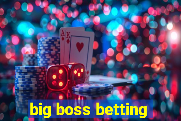 big boss betting