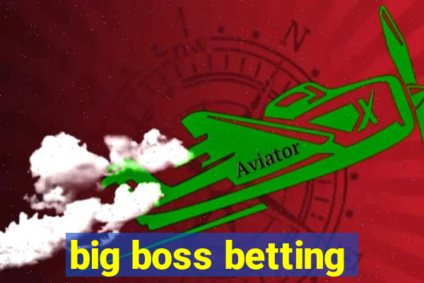 big boss betting