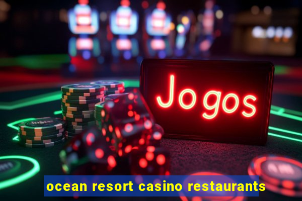 ocean resort casino restaurants