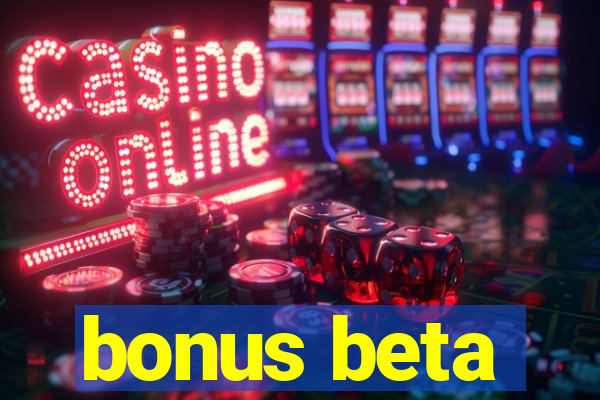 bonus beta