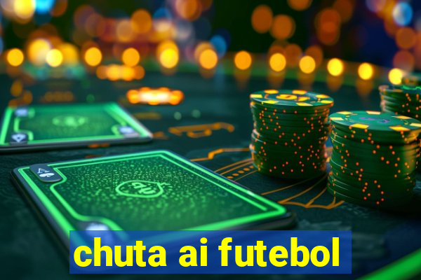 chuta ai futebol