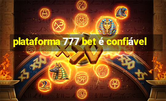 plataforma 777 bet é confiável