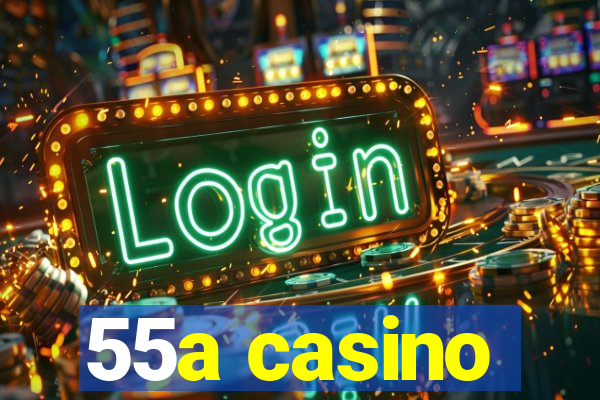 55a casino