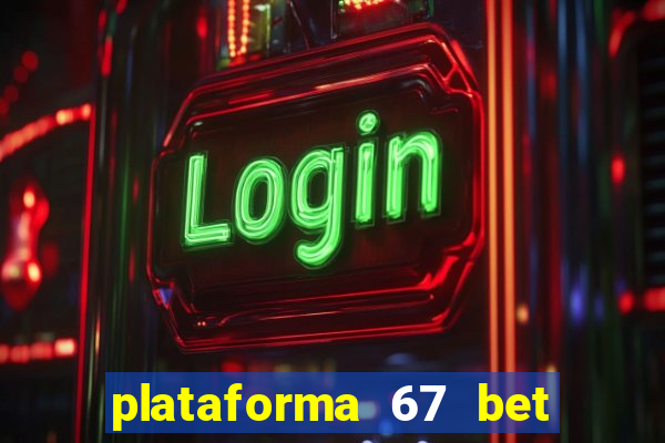 plataforma 67 bet é confiável