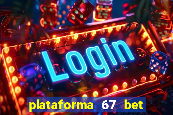 plataforma 67 bet é confiável