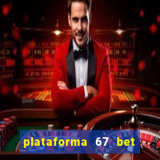 plataforma 67 bet é confiável