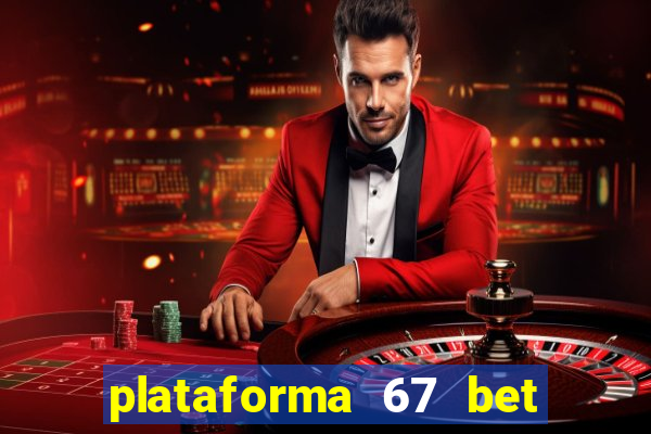 plataforma 67 bet é confiável