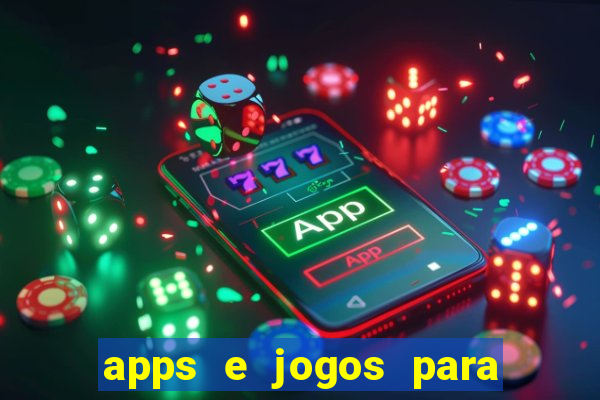 apps e jogos para ganhar dinheiro