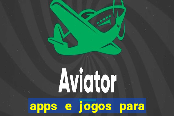 apps e jogos para ganhar dinheiro